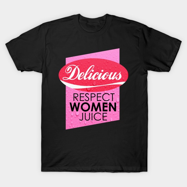 Delicious Respect Women Juice Respect Women T Shirt TeePublic